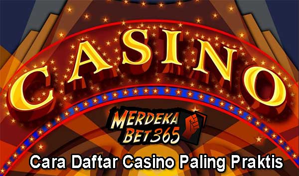 Cara Daftar Casino Paling Praktis